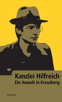 Kanzlei Hilfreich | Ein Anwalt in Kreuzberg | Kajo Frings | ISBN 978-3-9814733-3-9